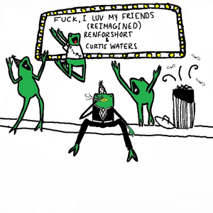 ****, i luv my friends (reimagined)