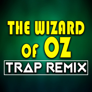 The Wizard of Oz (Trap Remix)