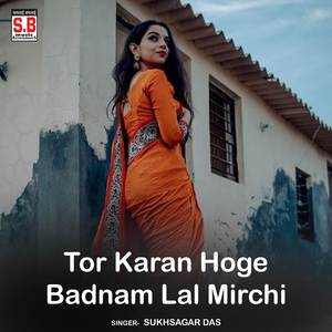 Tor Karan Hoge Badnam Lal Mirchi