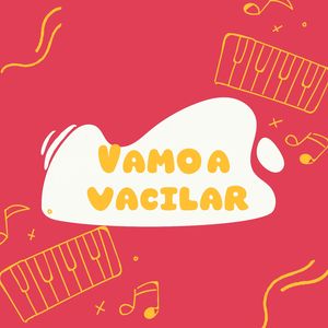 Vamos a vacilar