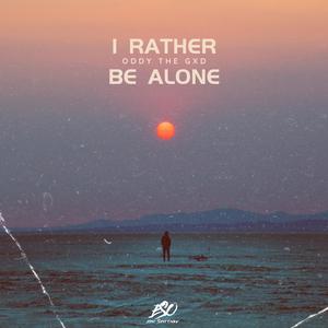 I Rather Be Alone