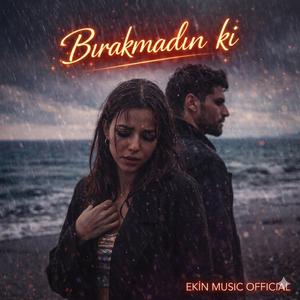 Bırakmadın Ki