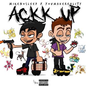 Ackk Up (feat. Youmakereality)
