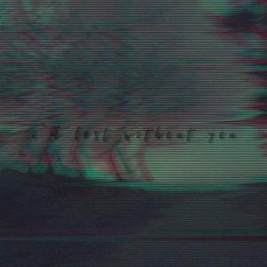 i'm løst withøut yøu