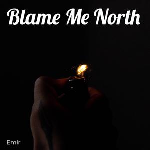 Blame Me North