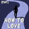 Zuri - How To Love