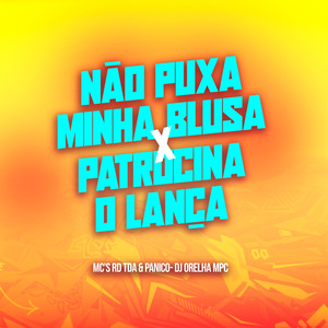 Não Puxa Minha Blusa X Patrocina o Lança
