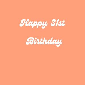 Happy 31st Birthday