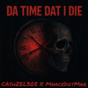 Da Time Dat I Die