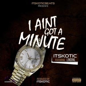 I Aint Got A Minute (feat LindinL)