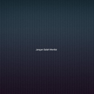 Jangan Salah Menilai