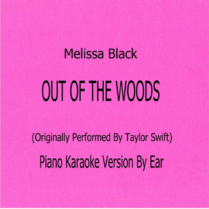 Out of the Woods (Originally Performed By Taylor Swift) (Piano Karaoke Version By Ear)
