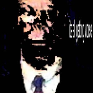 its all getting worse