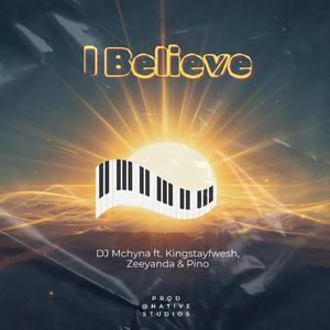 DJ Mchyna - I Believe (KingStayFwesh, Zeeyanda & Pino)