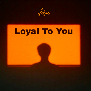 Loyal To You