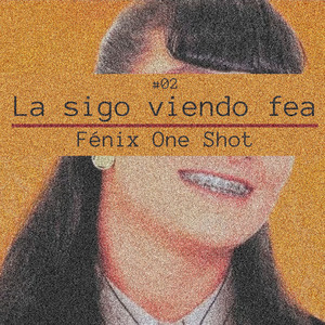 #02 - La Sigo Viendo Fea