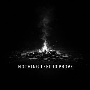 Nothing Left To Prove