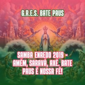 Samba Enredo 2019 - Amém, Saravá, Axé. Bate Paus é Nossa Fé!