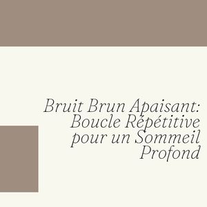 Essentiel Infini avec Bruit Brun: Répétition Sereine pour un Sommeil Profond