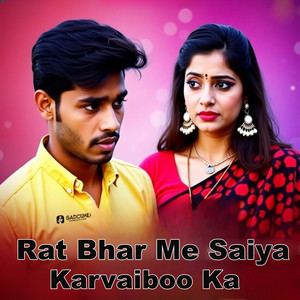 Rat Bhar Me Saiya Karvaiboo Ka