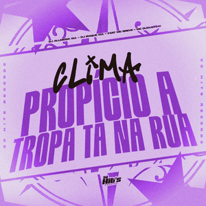 Clima Propicio a Tropa ta na Rua