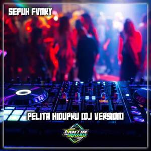 PELITA HIDUPKU STYLE MAMAN FVNDY ( DJ VERSION)