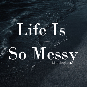Life Is So Messy