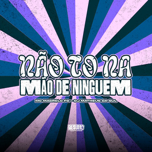 Não To na Mão de Ninguém