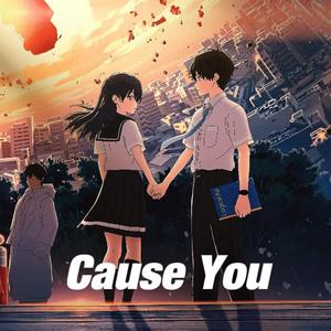 Cause You