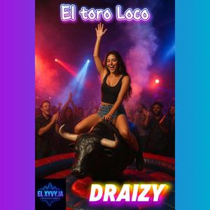 El Toro Loco (feat. Draizy)