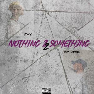 Nothing 2 Something (feat. WOLF-FAMINE)