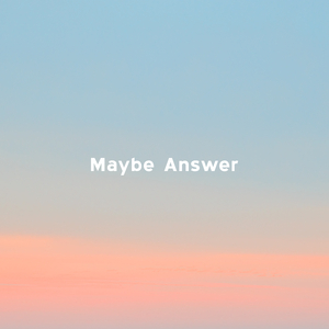 Maybe Answer