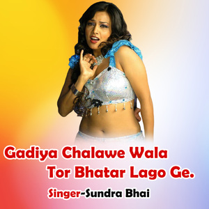 Gadiya Chalawe Wala Tor Bhatar Lago Ge.