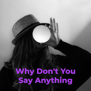Why Don't You Say Anything