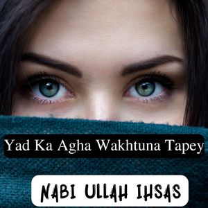 Yad Ka Agha Wakhtuna Tapey