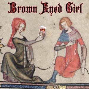 Brown Eyed Girl (Medieval Version)