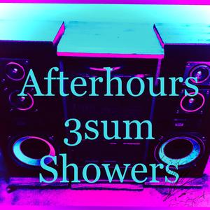 AfterHours 3sum Showers