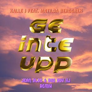 Ge Inte Upp (feat. Matilda Berggren) (Jean Bloc & Bad Boy HJ Remix)