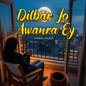 Dilbar Jo Awanra Ey