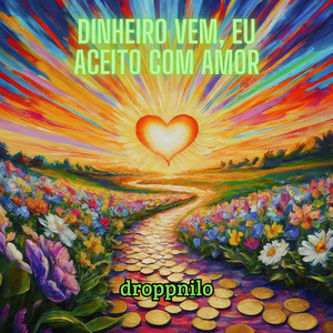 Dinheiro Vem, Eu Aceito Com Amor