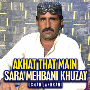 Akhat That Main Sara Mehbani Khuzay