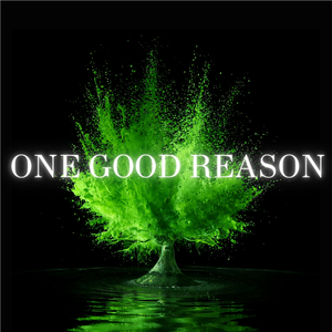 One Good Reason