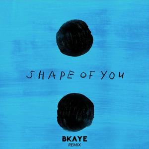 Shape of You (BKAYE Remix)