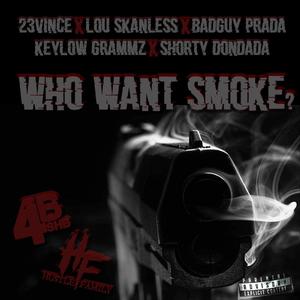 WHO WANT SMOKE ? (feat. 23 Vince, Lou Skanless, BadGuy P., Keylow Grammz & Shorty Dondada)
