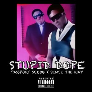 STUPID DOPE (feat. Sence The Way)