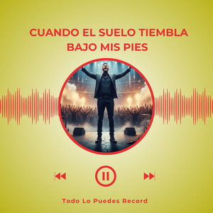 Cuando el Suelo Tiembla Bajo mis pies