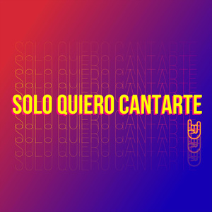 Solo Quiero Cantarte