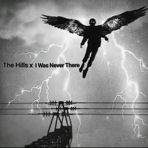 The Hills x I Was Never There