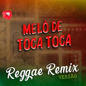Melô de Toca Toca (Versão Reggae Remix)