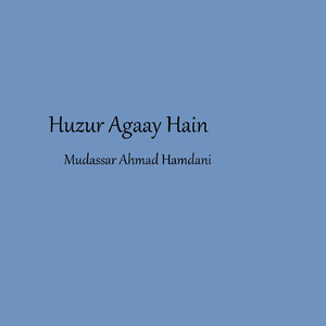 Huzur Agaay Hain